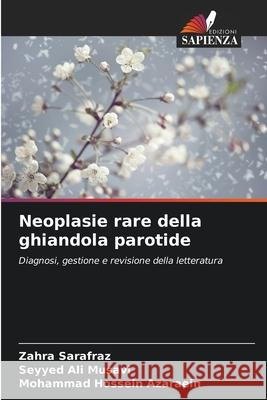 Neoplasie rare della ghiandola parotide Zahra Sarafraz Seyyed Ali Musavi Mohammad Hossein Azaraein 9786209229718 Edizioni Sapienza - książka