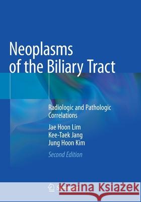 Neoplasms of the Biliary Tract: Radiologic and Pathologic Correlations Jae Hoon Lim Kee-Taek Jang Jung Hoon Kim 9789811566615 Springer - książka