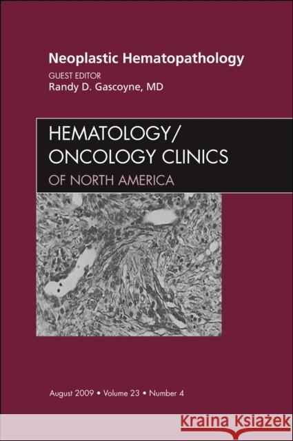 Neoplastic Hematopathology, an Issue of Hematology/Oncology Clinics of North America: Volume 23-4 Gascoyne, Randy 9781437712261 ELSEVIER HS - książka