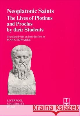 Neoplatonic Saints: The Lives of Plotinus and Proclus by Their Students Edwards, Mark 9780853236153 Liverpool University Press - książka