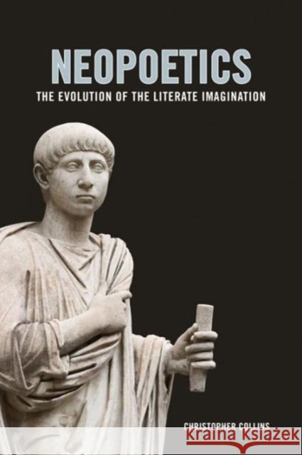 Neopoetics: The Evolution of the Literate Imagination Christopher Collins 9780231176866 Columbia University Press - książka