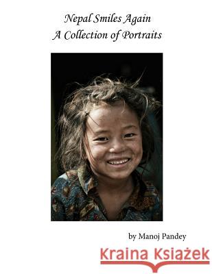 Nepal Smiles Again: A Collection of Protraits Manoj Pandey Robert Markey Robert Markey 9781536929881 Createspace Independent Publishing Platform - książka
