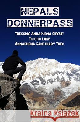 Nepals Donnerpass: Trekking Annapurna Circuit, Tilicho Lake & Annapurna Sanctuary Trek Stefan Schuler 9781985346130 Createspace Independent Publishing Platform - książka