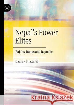 Nepal's Power Elites: Rajahs, Ranas and Republic Gaurav Bhattarai 9783031624575 Palgrave MacMillan - książka