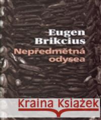 Nepředmětná Odyssea Eugen Brikcius 9788087377659 Pulchra - książka