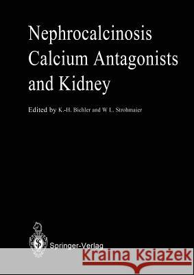Nephrocalcinosis Calcium Antagonists and Kidney Karl-Horst Bichler Walter L. Strohmaier 9783642728594 Springer - książka
