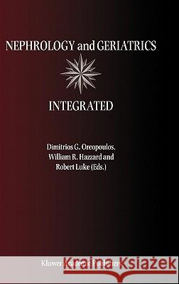 Nephrology and Geriatrics Integrated: Proceedings of the Conference on Integrating Geriatrics Into Nephrology Held in Jasper, Alberta, Canada, July 31 Oreopoulos, Dimitrios G. 9780792361817 Springer Netherlands - książka