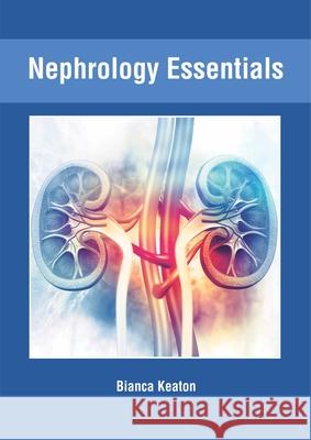 Nephrology Essentials Bianca Keaton 9781632427113 Foster Academics - książka