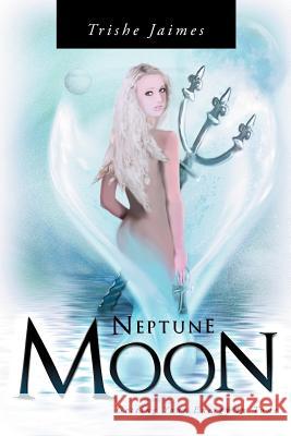 Neptune Moon: Getting Your Energy In-Tune Jaimes, Trishe 9781452506678 Balboa Press International - książka