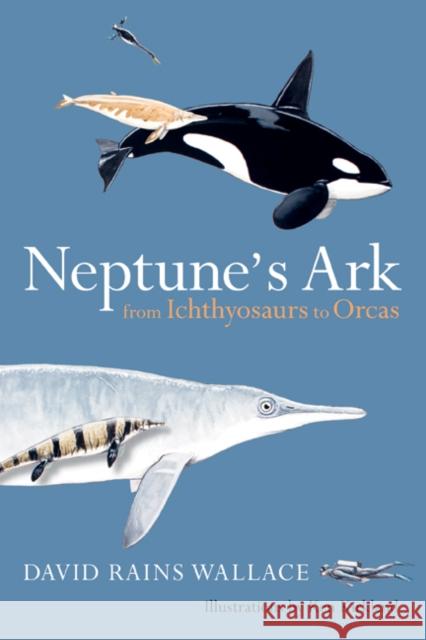 Neptune's Ark: From Ichthyosaurs to Orcas Wallace, David Rains 9780520258143 University of California Press - książka