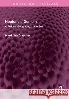 Neptune's Domain: A Political Geography of the Sea Martin Ira Glassner 9781032772998 Routledge - książka