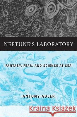 Neptune's Laboratory: Fantasy, Fear, and Science at Sea Antony Adler 9780674972018 Harvard University Press - książka