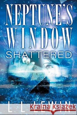 Neptune's Window: Shattered L L Lewin 9781735481067 Triple L Press - książka