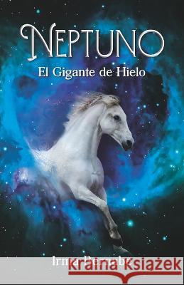 Neptuno: El Gigante de Hielo Irma Bernabe   9781637653234 Hola Publishing Internacional - książka