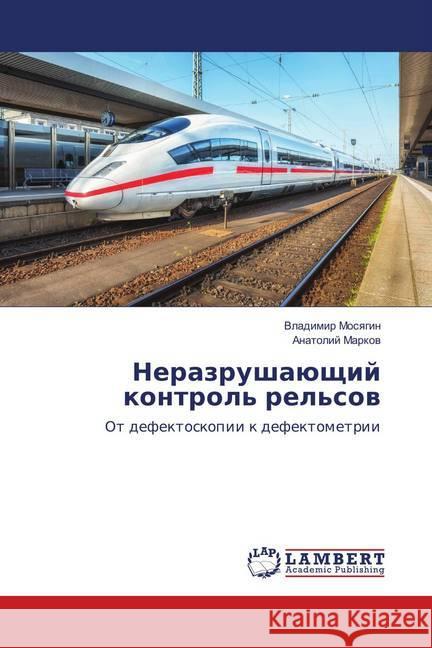 Nerazrushajushhij kontrol' rel'sov : Ot defektoskopii k defektometrii Mosyagin, Vladimir; Markov, Anatolij 9786139901777 LAP Lambert Academic Publishing - książka