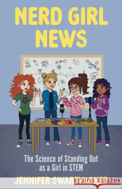Nerd Girl News: The Science of Standing Out as a Girl in Stem (Stem Book for Girls, Science Gift for Girls) Jennifer Swartvagher 9781684818891 Mango - książka