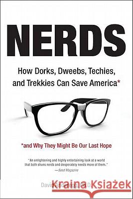 Nerds : How Dorks, Dweebs, Techies, and Trekkies Can Save America and Why They Might Be Our Last Hope David Anderegg 9781585428526 Jeremy P. Tarcher - książka