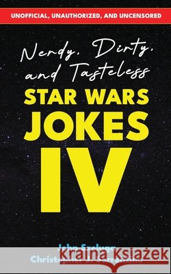 Nerdy, Dirty, and Tasteless Star Wars Jokes IV Szeluga, John, Sorrentino, Christopher J. 9798218790714 John Szeluga - książka