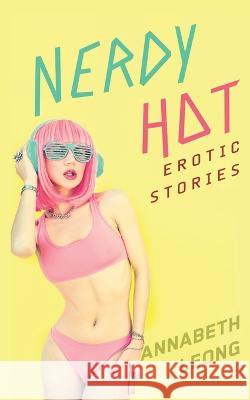 Nerdy Hot: Erotic Stories Annabeth Leong   9798440852297 Independently Published - książka