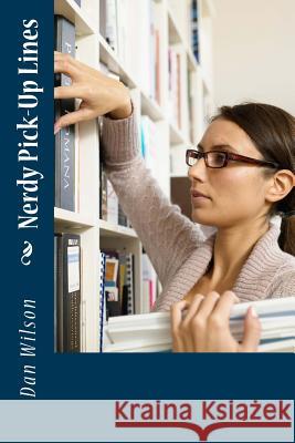 Nerdy Pick-Up Lines Dan Wilson 9781495921674 Createspace - książka
