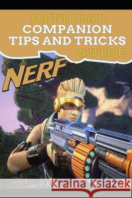 NERF Legends Guide Official Companion Tips & Tricks Kathy Jr 9798779747844 Independently Published - książka