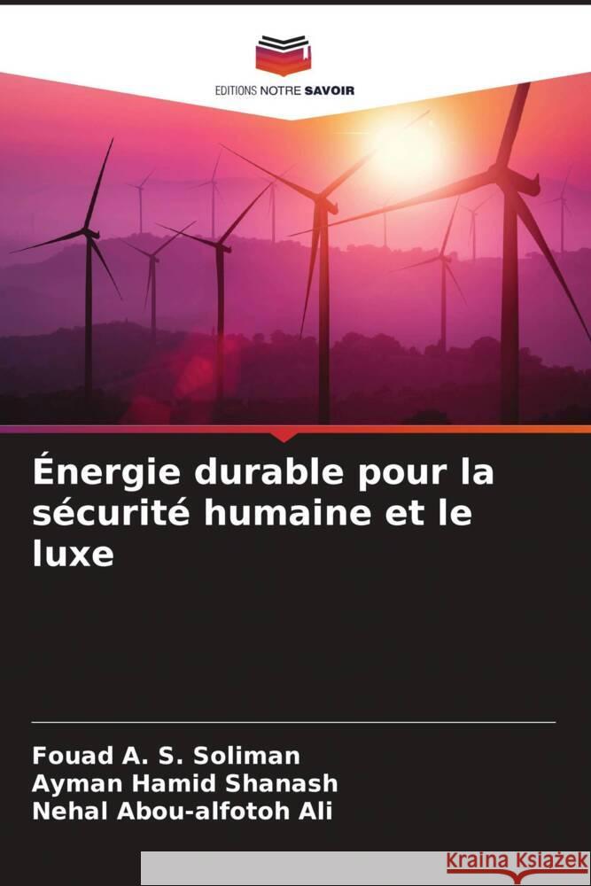 Énergie durable pour la sécurité humaine et le luxe Soliman, Fouad A. S., Shanash, Ayman Hamid, Ali, Nehal Abou-alfotoh 9786204474038 Editions Notre Savoir - książka