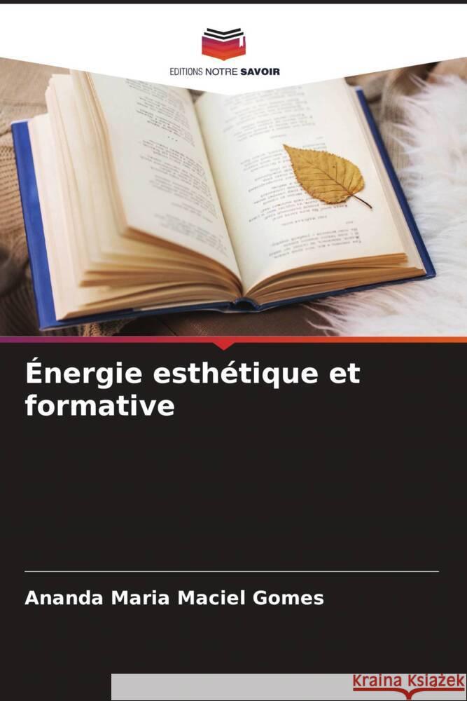 Énergie esthétique et formative Maciel Gomes, Ananda Maria 9786207105526 Editions Notre Savoir - książka