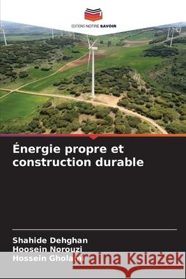 ?nergie propre et construction durable Shahide Dehghan Hoosein Norouzi Hossein Gholami 9786207894635 Editions Notre Savoir - książka