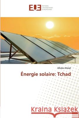 Énergie solaire: Tchad Ahmat, Alhabo 9786139501519 Éditions universitaires européennes - książka