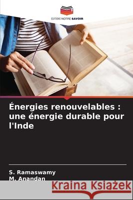 Énergies renouvelables : une énergie durable pour l'Inde Ramaswamy, S., Anandan, M. 9786208918392 Editions Notre Savoir - książka