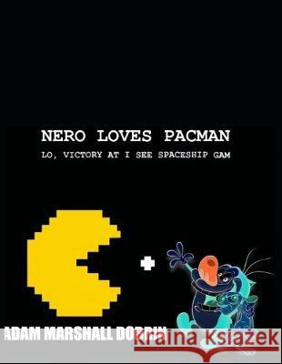 Nero Loves Pacman: Lo, Victory at I C Spacegam Adam Marshall Dobrin 9781691696109 Independently Published - książka