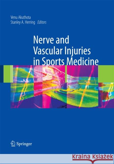 Nerve and Vascular Injuries in Sports Medicine Venu Akuthota Stanley A. Herring 9780387765990 Not Avail - książka