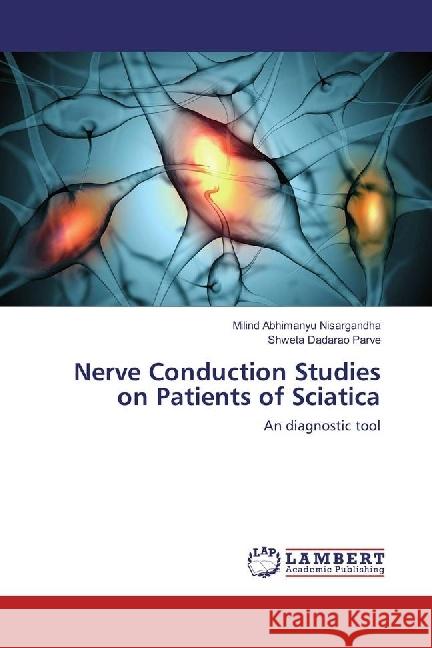 Nerve Conduction Studies on Patients of Sciatica : An diagnostic tool Nisargandha, Milind Abhimanyu; Parve, Shweta Dadarao 9783330318342 LAP Lambert Academic Publishing - książka