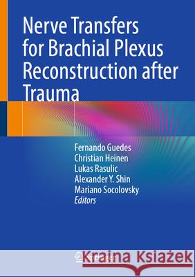 Nerve Transfers for Brachial Plexus Reconstruction After Trauma Fernando Guedes Christian Heinen Lukas Rasulic 9783031924446 Springer - książka
