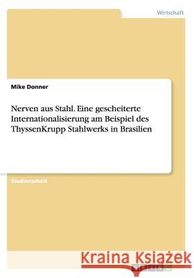 Nerven aus Stahl. Eine gescheiterte Internationalisierung am Beispiel des ThyssenKrupp Stahlwerks in Brasilien Mike Donner 9783656499473 Grin Verlag - książka