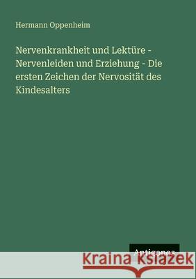 Nervenkrankheit und Lekt?re - Nervenleiden und Erziehung - Die ersten Zeichen der Nervosit?t des Kindesalters Hermann Oppenheim 9783563407110 Antigonos Verlag - książka
