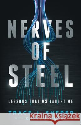 Nerves of Steel: Lessons That MS Taught Me Trace J. Sherer Candi S. Cross 9781736836606 Trace J. Sherer - książka