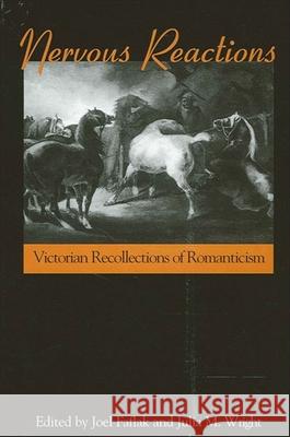 Nervous Reactions: Victorian Recollections of Romanticism Joel Faflak Julia M. Wright 9780791459720 State University of New York Press - książka