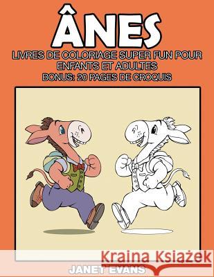 Ânes: Livres De Coloriage Super Fun Pour Enfants Et Adultes (Bonus: 20 Pages de Croquis) Janet Evans (University of Liverpool Hope UK) 9781680324228 Speedy Publishing LLC - książka