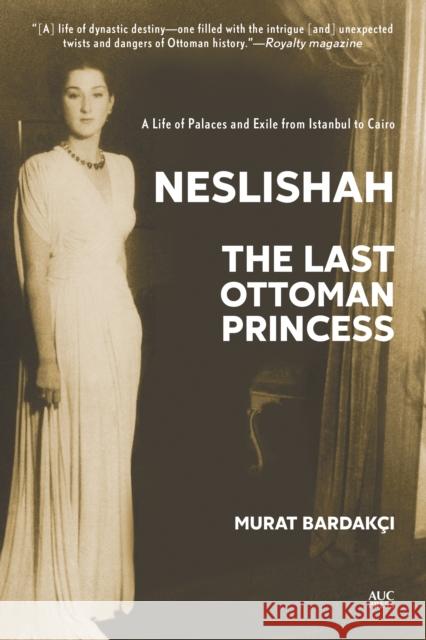 Neslishah: The Last Ottoman Princess Bardakcı, Murat 9789774169298 American University in Cairo Press - książka