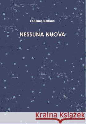 Nessuna Nuova Federico Bettuzzi 9781326098131 Lulu.com - książka