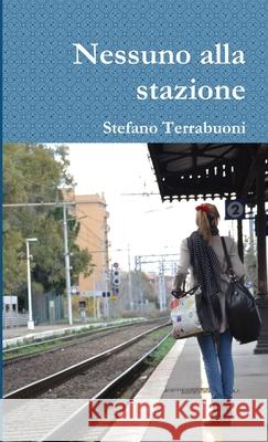 Nessuno Alla Stazione Stefano Terrabuoni 9781326318765 Lulu.com - książka