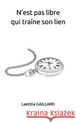 N'est pas libre qui traîne son lien Laetitia Gaillard 9798536195222 Independently Published - książka