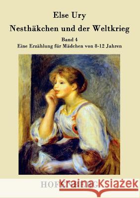 Nesthäkchen und der Weltkrieg : Band 4 Eine Erzählung für Mädchen von 8-12 Jahren Else Ury   9783843029445 Hofenberg - książka