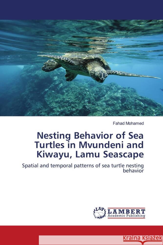 Nesting Behavior of Sea Turtles in Mvundeni and Kiwayu, Lamu Seascape Mohamed, Fahad 9786204200927 LAP Lambert Academic Publishing - książka