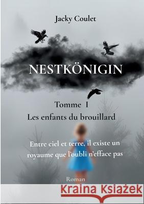 Nestk?nigin: Les Enfants Du Brouillard Jacky Coulet 9782322663521 Bod - Books on Demand - książka