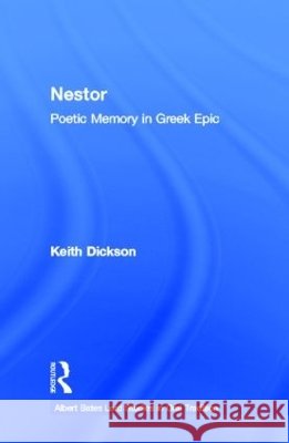 Nestor : Poetic Memory in Greek Epic Keith M. Dickson Keith Dickson 9780815320739 Routledge - książka