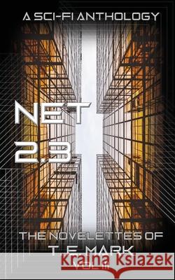 Net 2.3: The Novelettes of T. E. Mark - Vol III T. E. Mark 9781092482691 Independently Published - książka