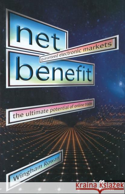 Net Benefit: Guaranteed Electronic Markets: The Ultimate Potential of Online Trade Rowan, W. 9781349413560 Palgrave Macmillan - książka