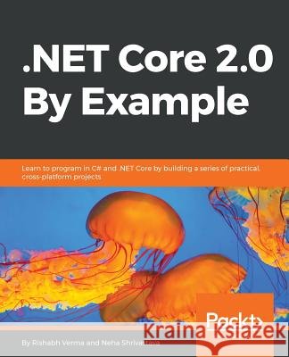 .NET Core 2.0 By Example Verma, Rishabh 9781788395090 Packt Publishing Limited - książka